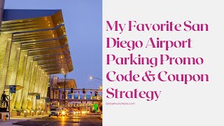 My Favorite San Diego Airport Parking Promo Code & Coupon Strategy