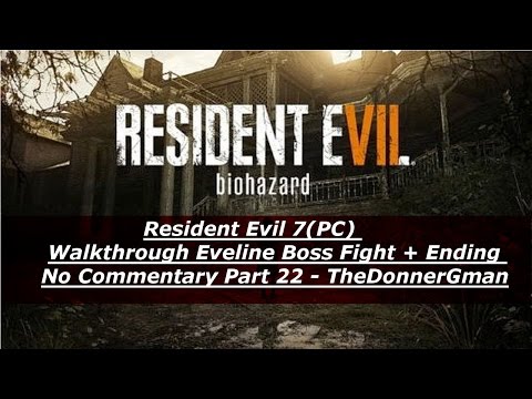 Resident Evil 7(PC) Walkthrough Eveline Boss Fight + Ending No Commentary Part 22