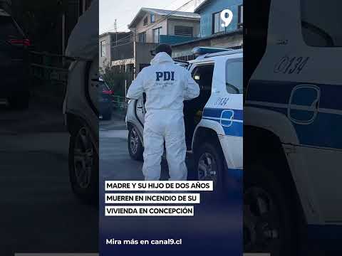 Madre y su hijo de dos años mueren en incendio de su vivienda en Concepción