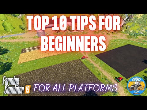 Top 10 Tips for Beginners in Farming Simulator 19