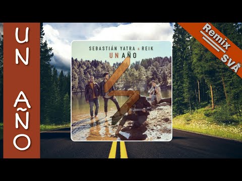 Un Año (Extended SVA) - Reik Ft. Sebastian Yatra
