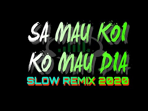 Sa Mau Koi Ko Mau Dia (Tojana) Xb Gang - Slow Remix 2020