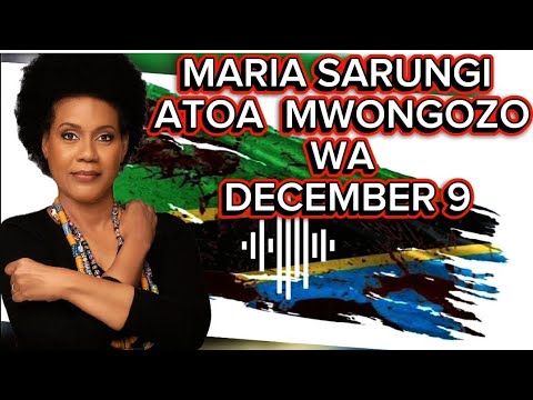 MARIA SARUNGI ATOA MWONGOZO WA DECEMBER 9, WAPI PAKUPITA