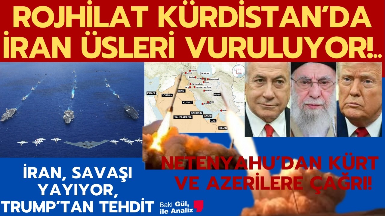 ROJHİLAT'TAKİ İRAN ASKERİ ÜSLERİ VURULUYOR! NETANYAHU'DAN KÜRT VE AZERİLERE ÇAĞRI, TRUMP'TAN TEHDİT