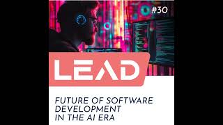 #30 - Future of Software Development in the AI Era