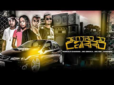 ROMULO CHAVOSO, CAZARES, MC DRICKA E MC GW - DENTRO DO CARRO - MÚSICA NOVA