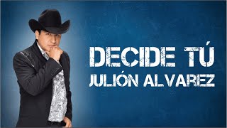Julión Alvarez DECIDE TU (letra)