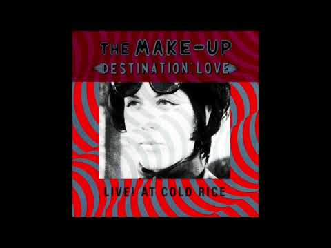 The Make Up – Destination: Love; Live! At Cold Rice