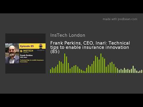 Frank Perkins, CEO, Inari: Technical tips to enable insurance innovation (85)