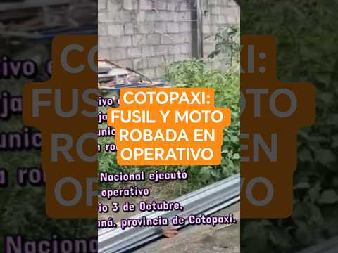 MOTO ROBADA Y HASTA UN FUSIL ENCONTRÓ LA POLICÍA EN OPERATIVO EN LA MANÁ DE COTOPAXI, ECUADOR. 🇪🇨