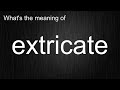 What's the meaning of "extricate", How to pronounce extricate?