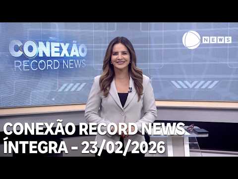Conexão Record News - 23/02/2026