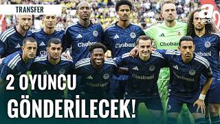 Fenerbahçe Yeni Sezon Planlamasında İki Oyuncuyla Yolları Ayırıyor