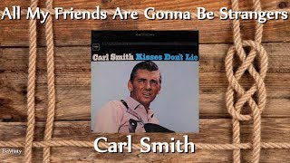 Carl Smith - All My Friends Are Gonna Be Strangers