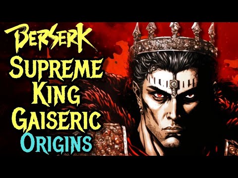 Supreme King Gaiseric Origins – A Terrifying 1000 Years Old Legend of Berserk – Explored
