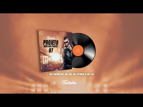Projeto Rave dos Fluxos 07 -  MC Murilo MT, MC GW, MC GP e MC Kitinho (DJ Tezinho)