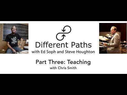 Different Paths with Ed Soph and Steve Houghton: Part III Teaching w/ Chris Smith
