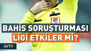 Bahis Soruşturmasında Süreç Nasıl Olacak? | NTV