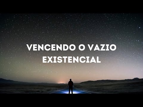Vencendo o vazio Existencial.