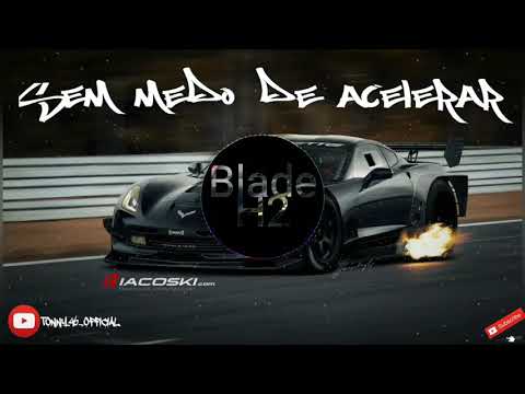 Blade H2 - Sem Medo De Acelerar - 2018 =MEUESTILODEGRAVE=