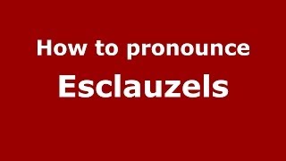 How to pronounce Esclauzels