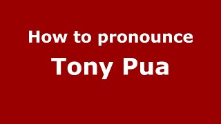 How to pronounce Tony Pua