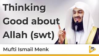 Thinking Good about Allah SWT - Mufti Menk