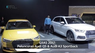 GIIAS 2017: Peluncuran Audi Q5 & Audi A3 Sportback I OTO.com