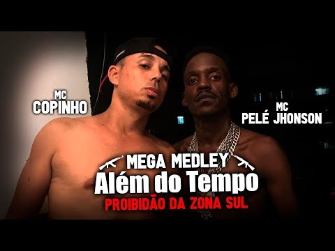 Mega Medley Além do Tempo - MC's Copinho e Pelé Jhonson (Proibidão Da Zona Sul)