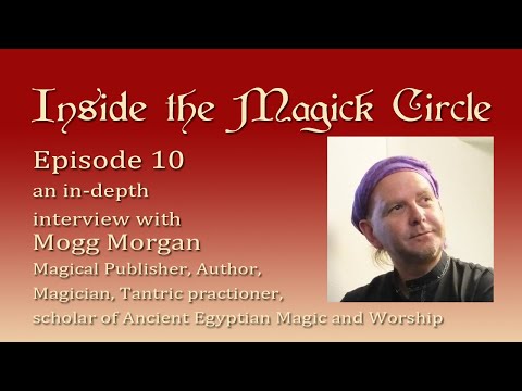 Inside the Magick Circle ep.10 In Depth Interview with Mogg Morgan, Magick, Tantra, Ancient Egypt