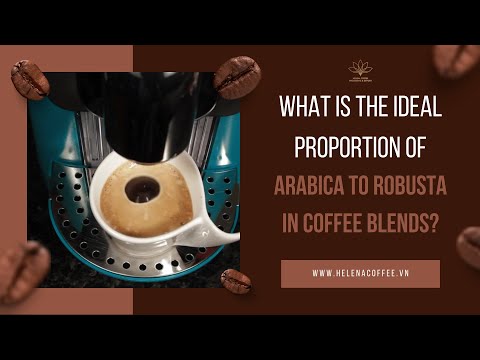 What Is The Ideal Proportion Of Arabica To Robusta In Coffee Blends?