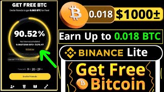 Get Free BTC || Earn Up to 0.018 Bitcoin || Binance Lite