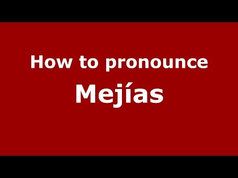 How to pronounce Mejías (Spanish/Argentina) - PronounceNames.com