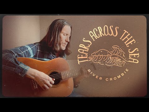 Tears Across the Sea - River Crombie (Original Song)