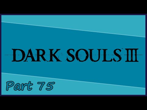 Gakuto_Bongo Plays Dark Souls III - Pt. 75