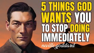 5 Things God Wants You To Stop Doing Immediately - Neville Goddard How To Pray