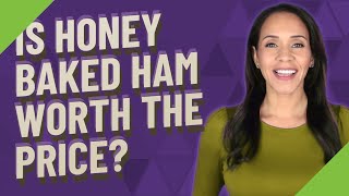 Is Honey Baked Ham worth the price