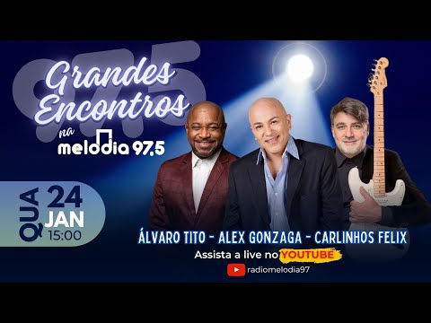 Álvaro Tito, Alex Gonzaga e Carlinhos Felix - GRANDES ENCONTROS na Melodia