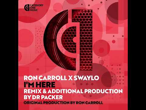 RON CARROLL X SWAYLO I’M HERE PRODUCED BY RON CARROLL REMIXED BY DR PACKER