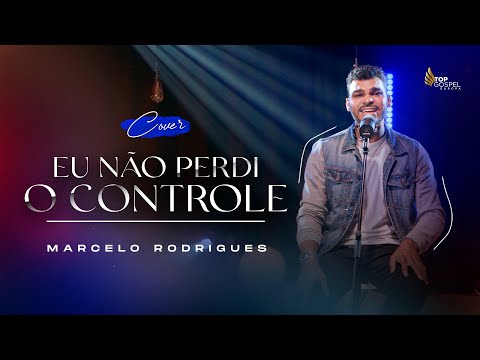 EU NÃO PERDI O CONTROLE | MARCELO RODRIGUES | COVER