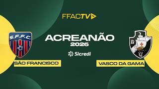 Acreanão Sicredi 2026 - São Francisco VS Vasco da Gama