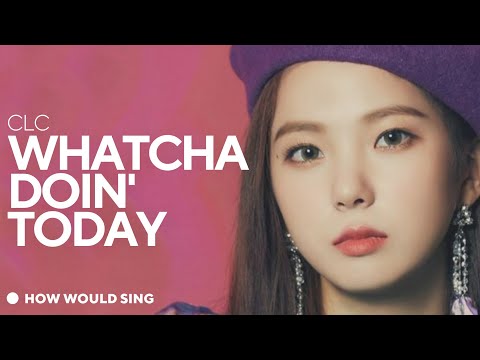 [Throwback Thursday] How Would CLC Sing “Whatcha Doin' Today” (4Minute) — Line Distribution