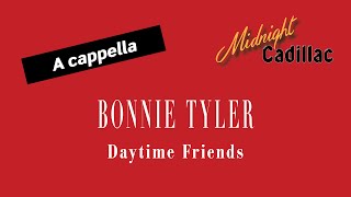 BONNIE TYLER Daytime Friends (A cappella)