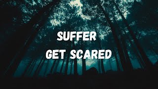 Get Scared - Suffer | Lyrics