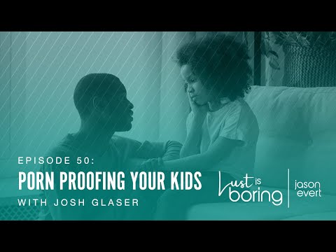 Porn Proofing Your Kids w/ Josh Glaser