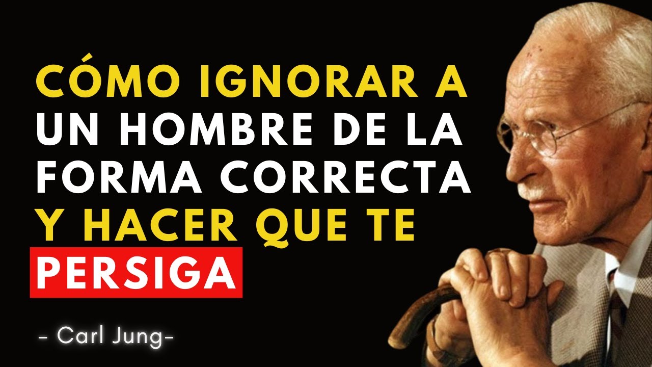 ¡Aprende a Ignorar a Un Hombre de La Manera Correcta! Él te PERSEGUIRÁ como nunca antes | Carl Jung
