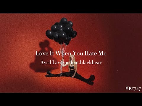 【和訳】Love It When You Hate Me - Avril Lavigne feat.blackbear