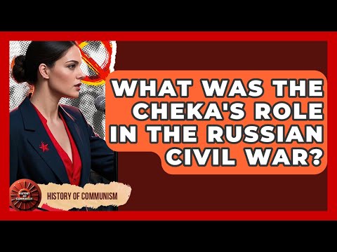 What Was The Cheka's Role In The Russian Civil War? - History of Communism