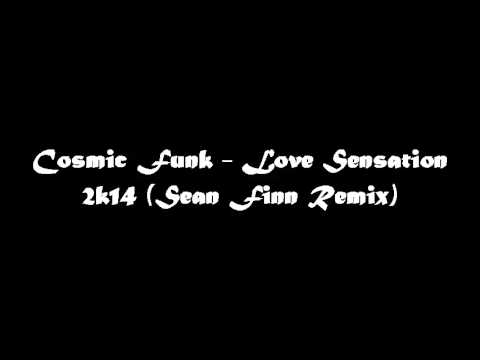 Cosmic Funk   Love Sensation 2k14 Sean Finn Remix