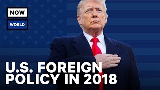 U.S. Foreign Policy 2018: Year in Review | NowThis World